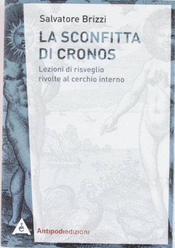 La sconfitta di Cronos. Lezioni di risveglio rivolte al cerchio interno La sconfitta di Cronos. Lezioni di risveglio rivolte al cerchio interno