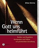 Wenn Gott uns heimführt: Sterben, Begräbnis, Trauer. Anregungen und Gebete zur persönlichen Gestaltung by 
