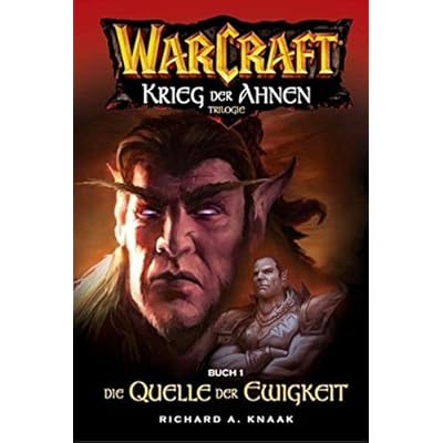 Warcraft: Krieg der Ahnen, Trilogie, Buch 1 - Die Quelle der Ewigkeit Warcraft: Krieg der Ahnen, Trilogie, Buch 1 - Die Quelle der Ewigkeit