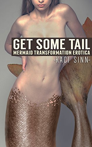 Get Some Tail: Mermaid Transformation Erotica (English Edition) Get Some Tail: Mermaid Transformation Erotica (English Edition)