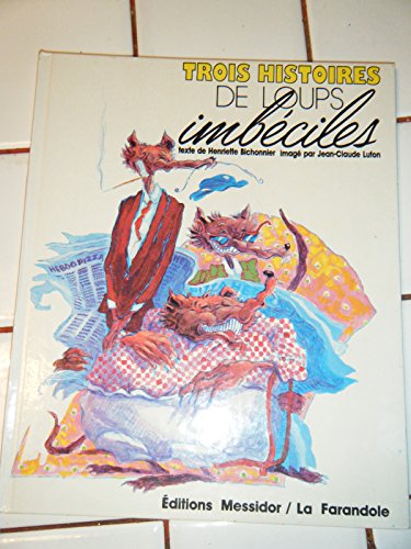 couverture de : Trois histoires de loups imb&eacute;ciles