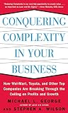Image de Conquering Complexity in Your Business: How Wal-Mart, Toyota, and Other Top Companies Are Breaking Through the Ceiling on Profits and Growth: How Wal-