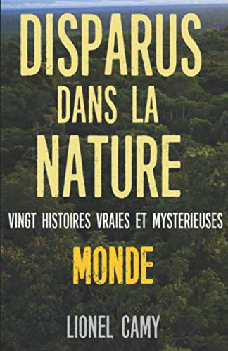 Télécharger DISPARUS DANS LA NATURE : Vingt histoires vraies et mystérieuses (MONDE) Livre PDF Gratuit