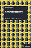 Kulturbetriebslehre: Zur Dialektik von Kultur und Organisation by