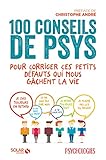 100 conseils de psys pour corriger ces petits défauts qui nous gâchent la vie