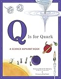 Q Is for Quark: A Science Alphabet Book by
