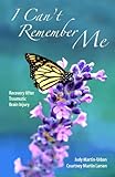 Image de I Can’t Remember Me: Recovery After Traumatic Brain Injury (English Edition)