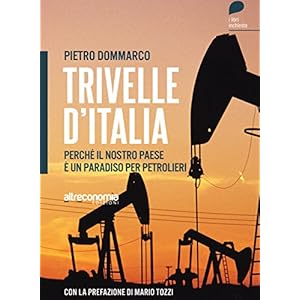 Trivelle d'Italia: Perché il nostro paese è un paradiso per petrolieri (Fuori colla