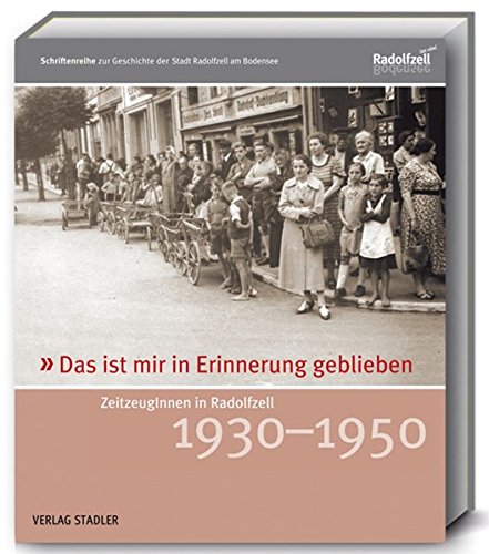 Download Das ist mir in Erinnerung geblieben: ZeitzeugInnen in Radolfzell 1930-1950 Download Das ist mir in Erinnerung geblieben: ZeitzeugInnen in Radolfzell 1930-1950