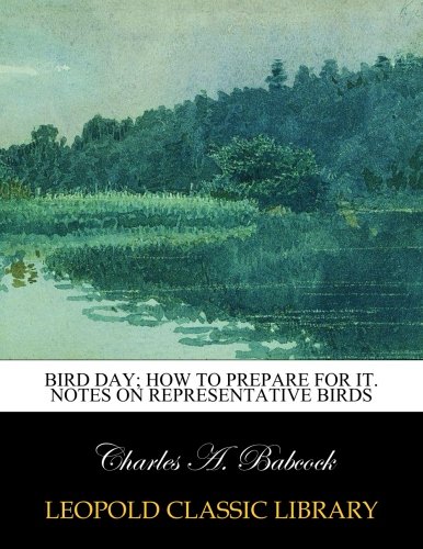 Bird day; how to prepare for it. Notes on representative birds Bird day; how to prepare for it. Notes on representative birds