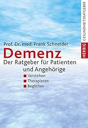 Demenz: Der Ratgeber für Patienten und Angehörige: Verstehen, Therapieren, Begleiten