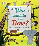 Was weißt du über Tiere?: Wissen für Vorschulkids. Erstes großes Tier-Sachbuch mit ca. 5000 Fotos und Lesebändchen by 