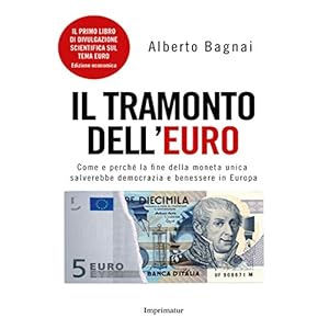IL TRAMONTO DELL'EURO. Come e perché la fine della moneta unica salverebbe democrazi