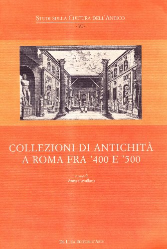 Collezioni di antichità a Roma fra '400 e '500. Ediz. illustrata