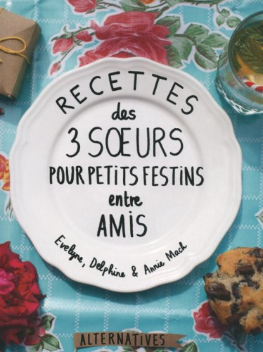 Télécharger Recettes des 3 sœurs pour petits festins entre amis Livre eBook France