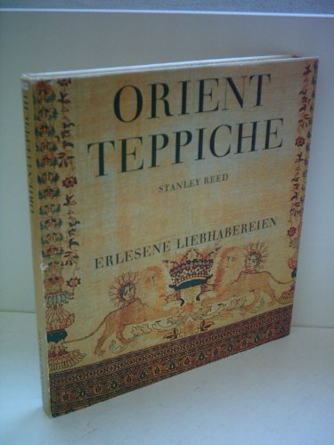 Stanley Reed: Orient Teppiche - Erlesene Liebhabereien