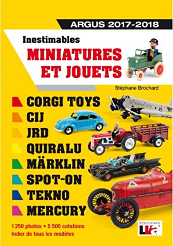 Télécharger Inestimables miniatures et jouets Argus 2017-2018: Corgi toys-CIJ-JRD-Märklin-Spot-on-Tekno-Mercury Livre eBook France