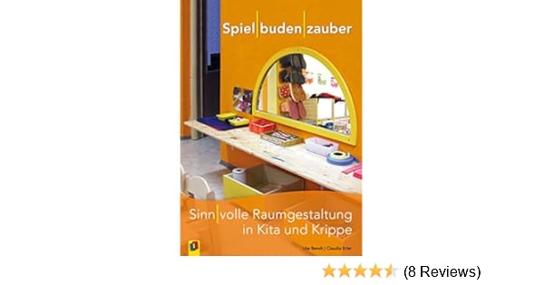 Spielbudenzauber Sinnvolle Raumgestaltung In Kita Und Krippe Amazon De Bendt Ute Erler Claudia Bucher