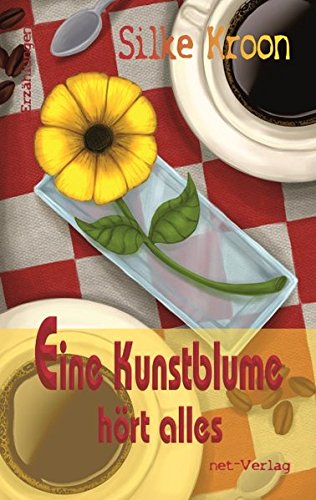 Eine Kunstblume hört alles: Erzählungen