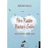 Her Kalbe Bahar Gelir Ama Bazıları &Ccedil;i&ccedil;ek A&ccedil;ar