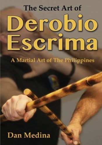 The Secret Art of Derobio Escrima: A Martial Art of the Philippines