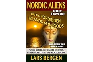 Nordic Aliens and the Forbidden Islands of the Gods: Through the Wormhole: Flying Cities, the Giants of India, Human Creation, and Armageddon