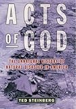 Acts of God: The Unnatural History of Natural Disasters in America Acts of God: The Unnatural History of Natural Disasters in America