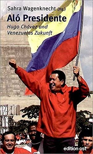 Preisvergleich Produktbild Alo Presidente. Hugo Chavez und Venezuelas Zukunft (edition ost)