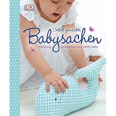 Selbst gemachte Babysachen: Kleidung, Spielsachen und vieles mehr