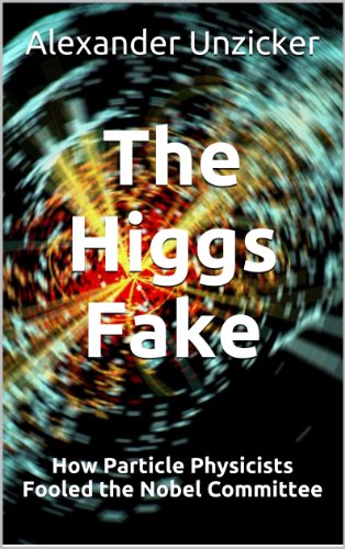 The Higgs Fake - How Particle Physicists Fooled the Nobel Committee (English Edition) de