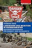 Landminen und Munition in Krisengebieten: Sicherheitshandbuch für Einsatz- und Hilfskräfte by 