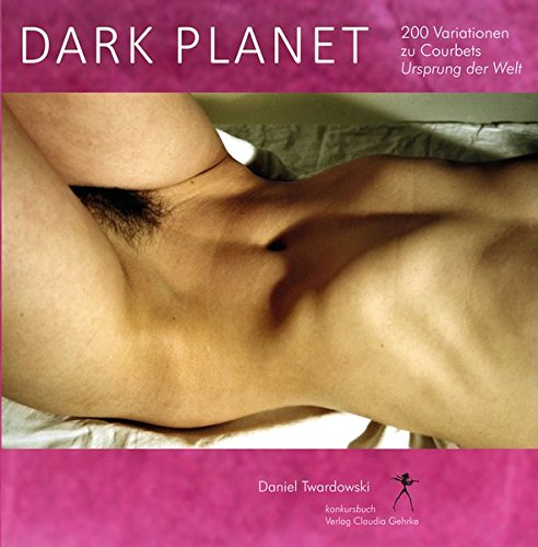 Download Dark Planet. Variationen zu Courbets Ursprung der Welt Download Dark Planet. Variationen zu Courbets Ursprung der Welt