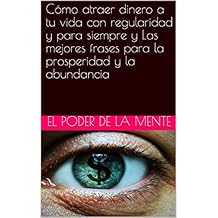 CÃ³mo atraer dinero a tu vida con regularidad y para siempre y Las mejores frases para la prosperidad y la abundancia