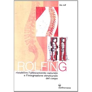 Rolfing. Il metodo per ristabilire l'allineamento
