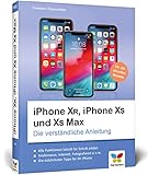iPhone XR, iPhone XS und XS Max: Die verständliche Anleitung für alle neuen iPhone-Modelle. Aktuell zu iOS 12, ideal für Senioren by 
