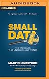  Small Data: The Tiny Clues That Uncover Huge Trends