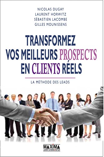 Download Transformer vos meilleurs prospects en clients réels: La méthode des leads Download Transformer vos meilleurs prospects en clients réels: La méthode des leads