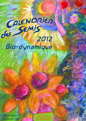 Calendrier des semis, 2012 : Bio-Dynamique Calendrier des semis, 2012 : Bio-Dynamique