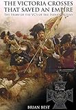 Victoria Crosses that Saved an Empire: The Story of the VCs of the Indian Mutiny by Brian Best