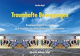 Traumhafte Bewegungen: Bewegungsgeschichten für Erwachsene, die ihr körperliches und seelisches Gleichgewicht unterstützen möchten by 