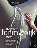 The Fabric Formwork Book: Methods for Building New Architectural and Structural Forms in Concrete by 