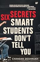 SIX SECRETS SMART STUDENTS DON'T TELL YOU