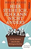 Image de Hier stehe ich, ich kann nicht anders: In 85 Sätzen durch die Weltgeschichte