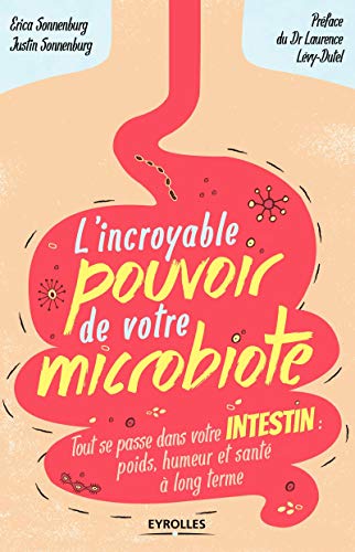 L'incroyable pouvoir de votre microbiote: Tout se passe dans votre intestin : poids, humeur et santé à long terme. L'incroyable pouvoir de votre microbiote: Tout se passe dans votre intestin : poids, humeur et santé à long terme.