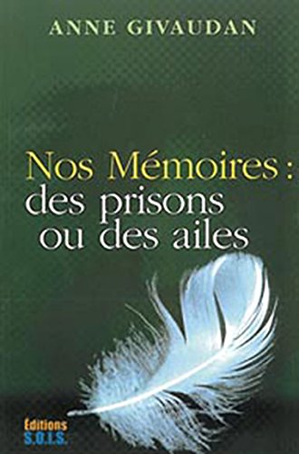 Download Nos mémoires : des prisons ou des ailes Download Nos mémoires : des prisons ou des ailes