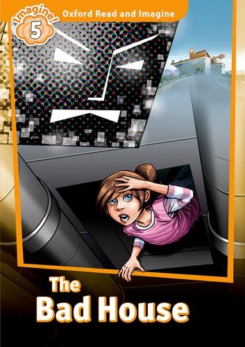 Oxford read and imagine: level 5:: the bad house