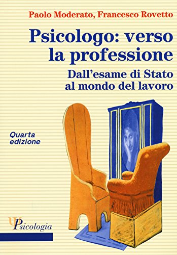 Psicologo: verso la professione. Dall'esame di Stato al mondo del lavoro libro