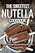 Produktbild The Sweetest Nutella Cookbook: Satisfy Your Sweet Tooth with These Nutty Recipes