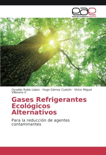 Gases Refrigerantes Ecológicos Alternativos: Para la reducción de agentes contaminantes