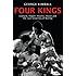 Four Kings: Leonard, Hagler, Hearns, Duran and the Last Great Era of Boxing: Leonard, Hagler, Hearns and Duran and the Last Great Era of Boxing